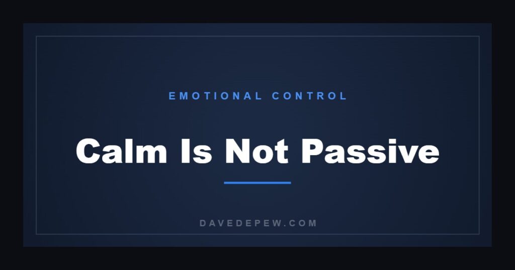 Calm Is Not Passive