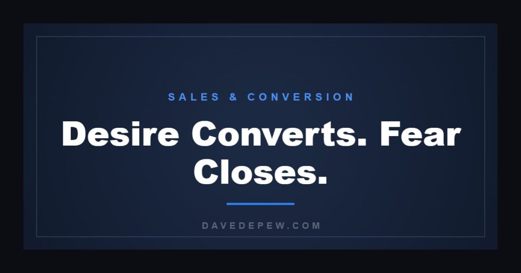 Desire Converts. Fear Closes.