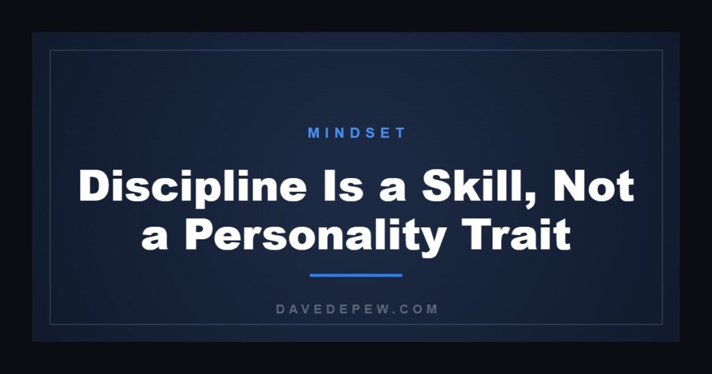 Discipline Is a Skill, Not a Personality Trait