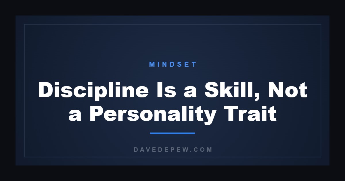 Discipline Is a Skill, Not a Personality Trait
