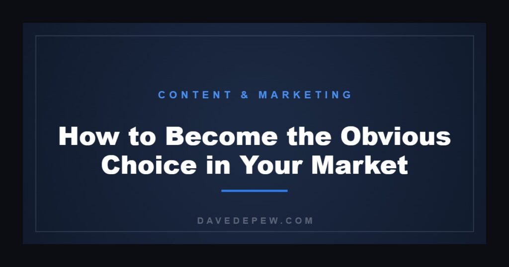 How to Become the Obvious Choice in Your Market