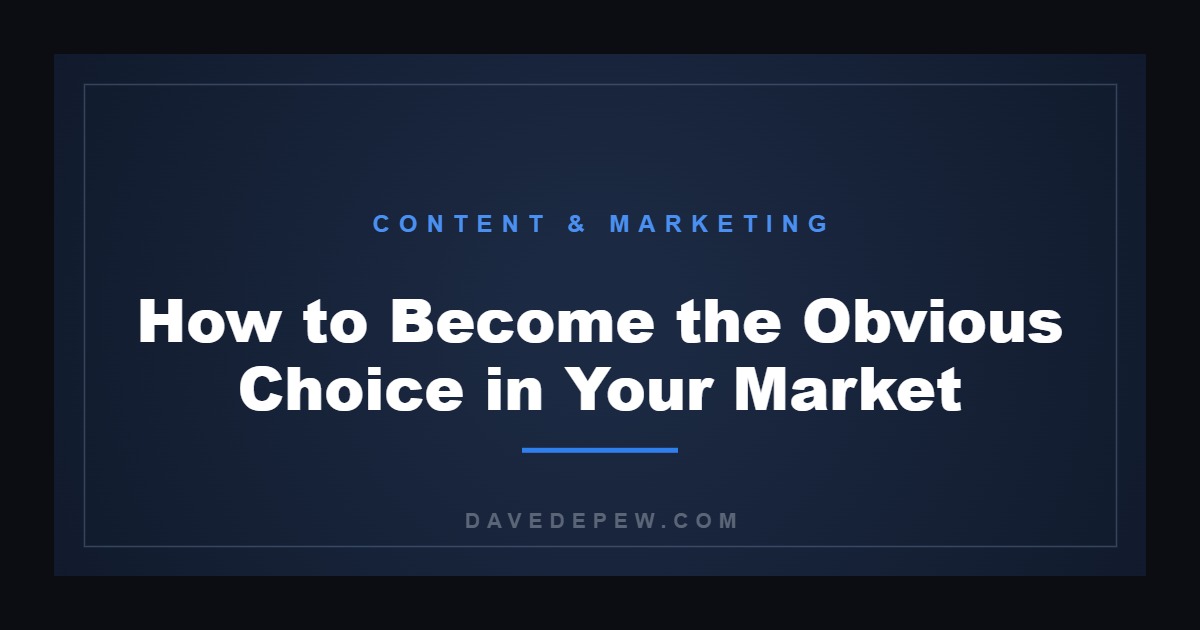 How to Become the Obvious Choice in Your Market
