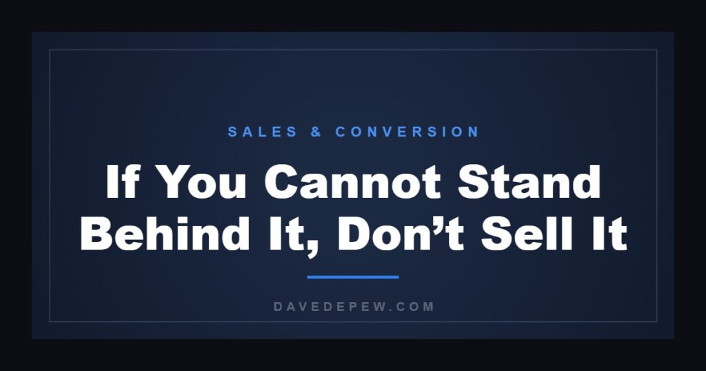 If You Cannot Stand Behind It, Don’t Sell It