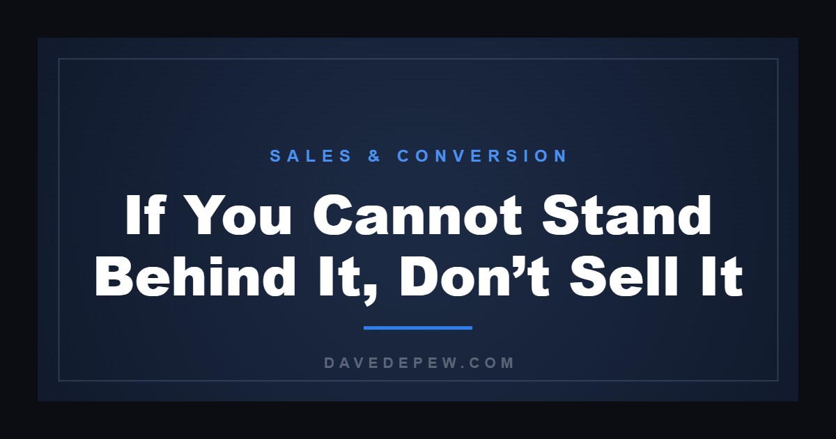 If You Cannot Stand Behind It, Don’t Sell It