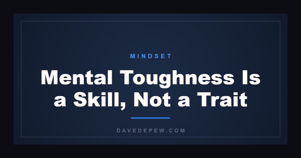 Mental Toughness Is a Skill, Not a Trait