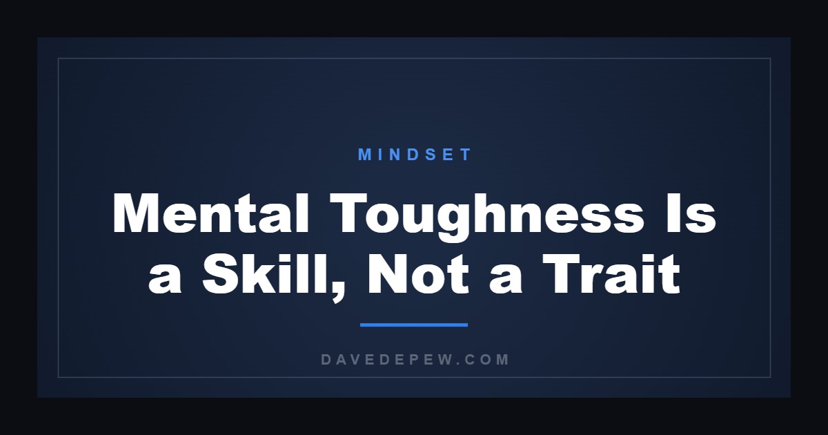 Mental Toughness Is a Skill, Not a Trait