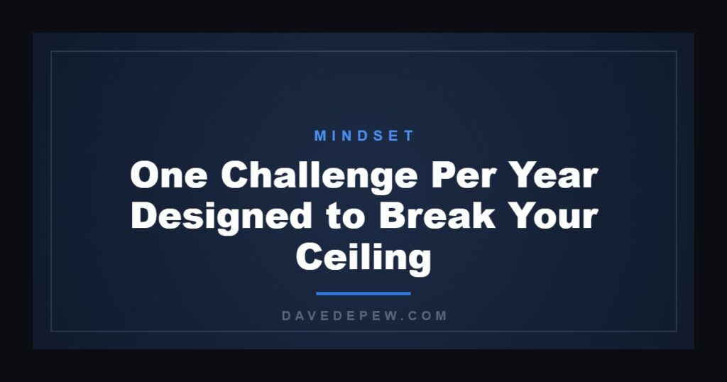 One Challenge Per Year Designed to Break Your Ceiling