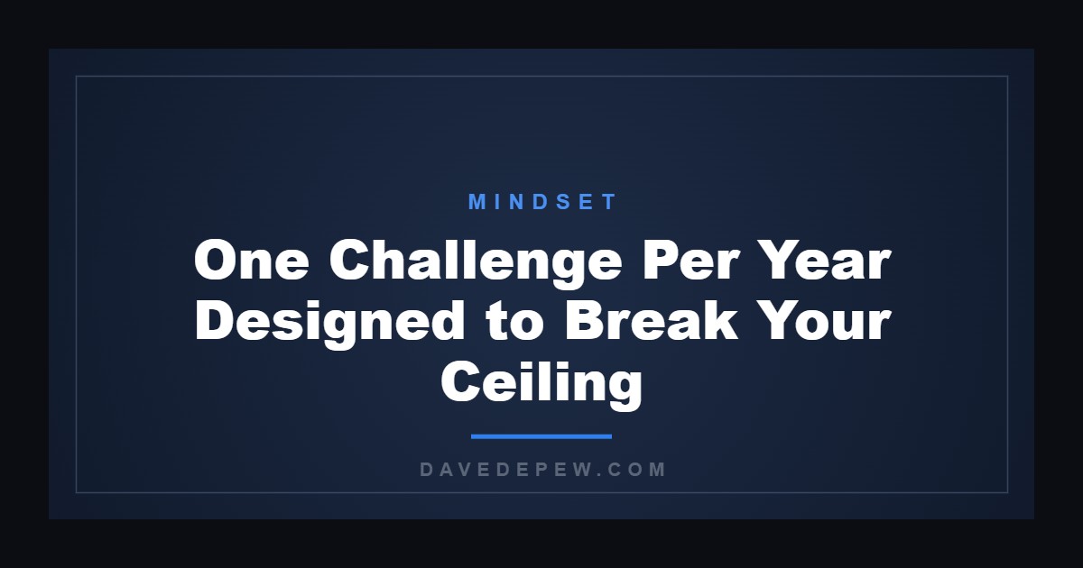 One Challenge Per Year Designed to Break Your Ceiling