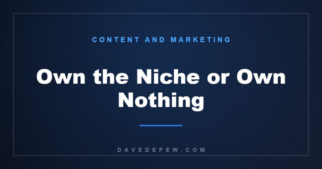 Own the Niche or Own Nothing