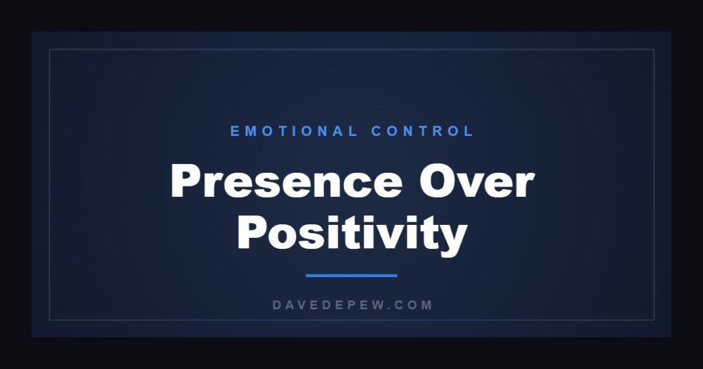 Presence Over Positivity