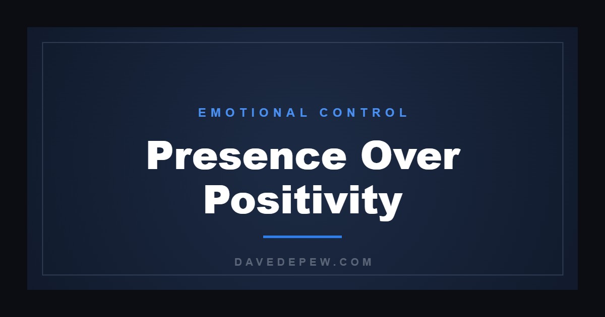 Presence Over Positivity
