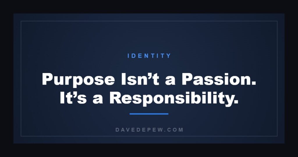 Purpose Isn’t a Passion. It’s a Responsibility.