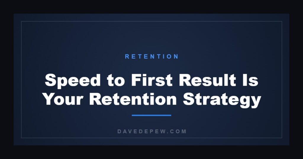 Speed to First Result Is Your Retention Strategy