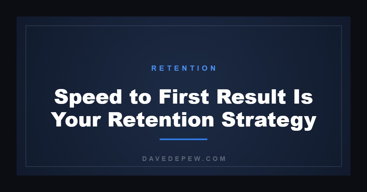 Speed to First Result Is Your Retention Strategy