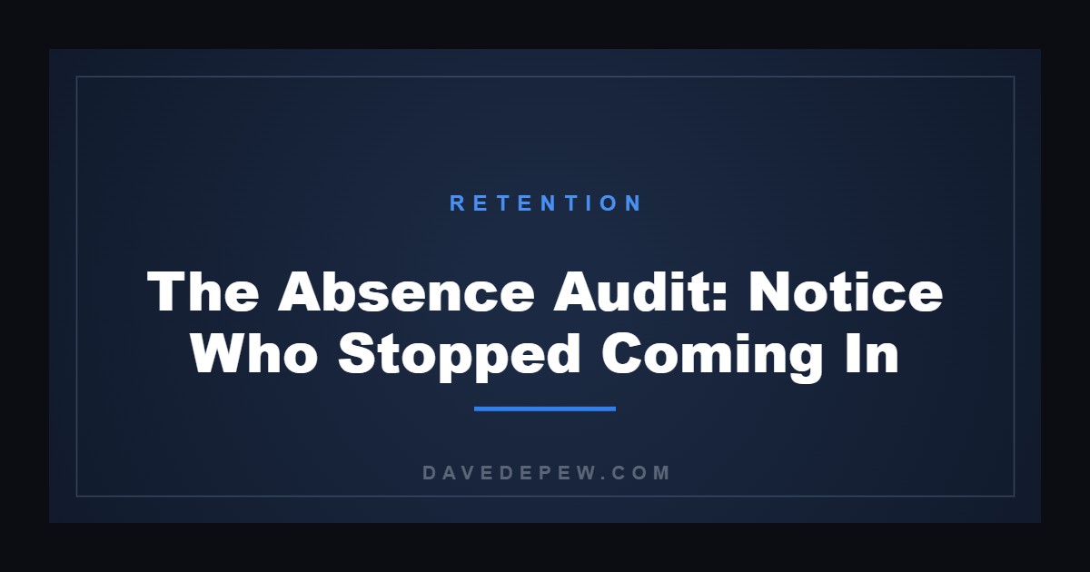 The Absence Audit: Notice Who Stopped Coming In
