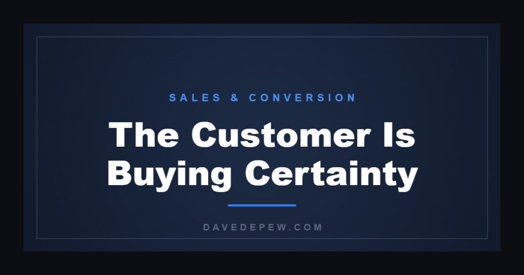The Customer Is Buying Certainty