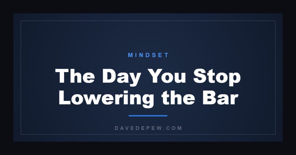 The Day You Stop Lowering the Bar