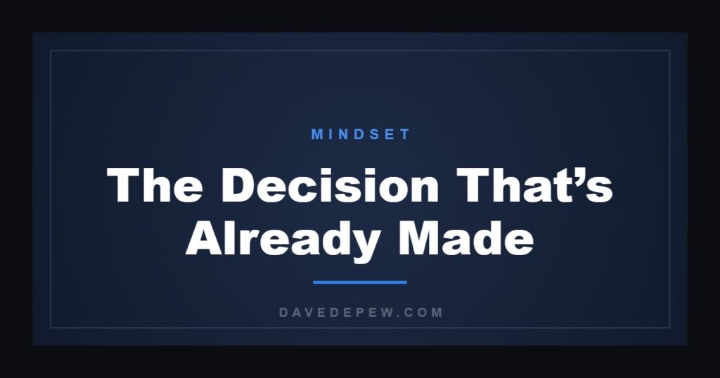 The Decision That’s Already Made