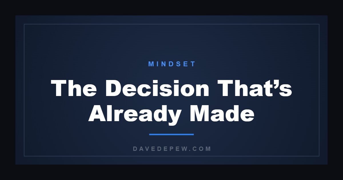 The Decision That’s Already Made