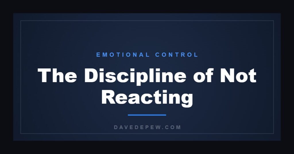 The Discipline of Not Reacting