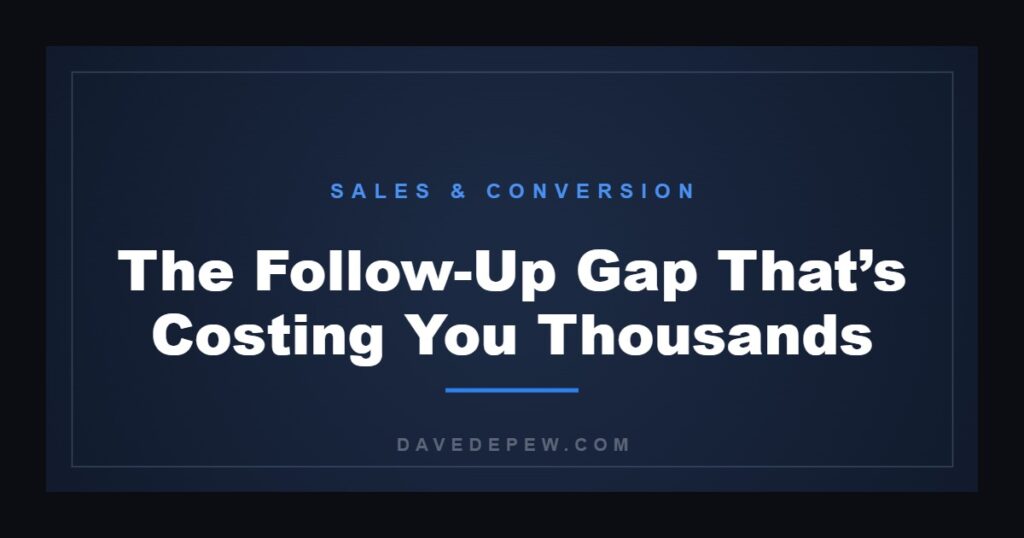The Follow-Up Gap That’s Costing You Thousands