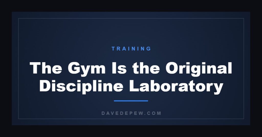 The Gym Is the Original Discipline Laboratory