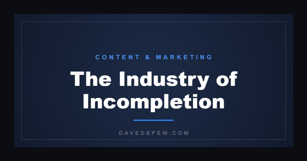 The Industry of Incompletion