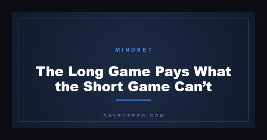 The Long Game Pays What the Short Game Can’t