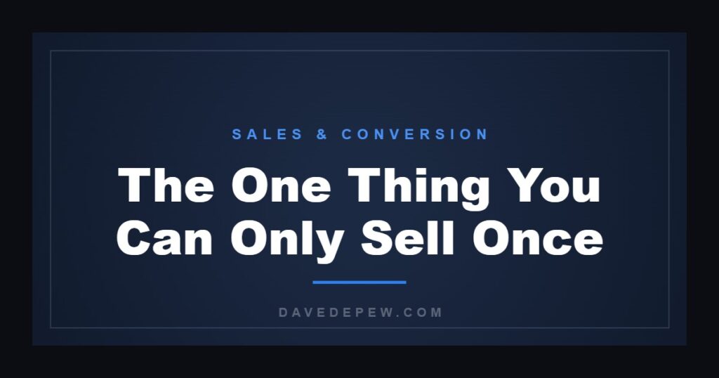 The One Thing You Can Only Sell Once