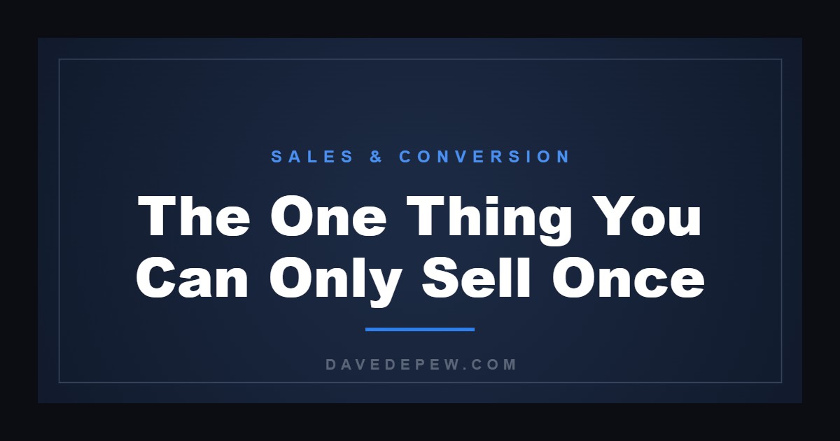 The One Thing You Can Only Sell Once