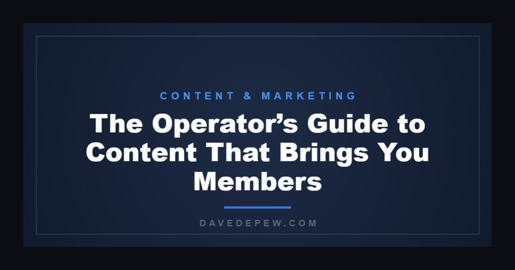 The Operator’s Guide to Content That Brings You Members