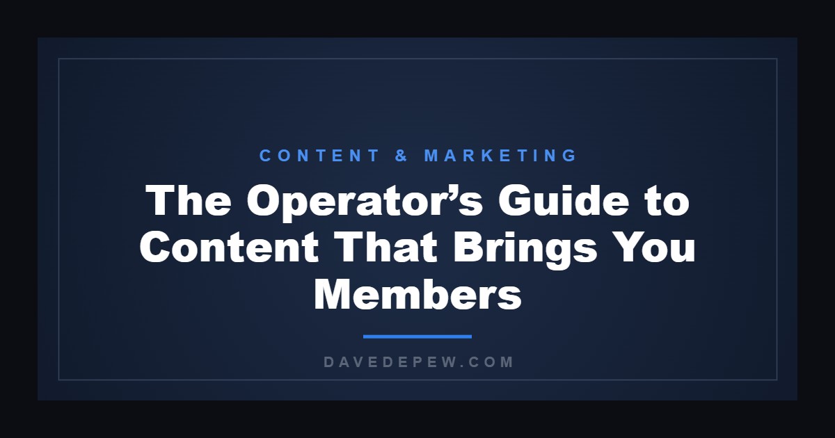 The Operator’s Guide to Content That Brings You Members