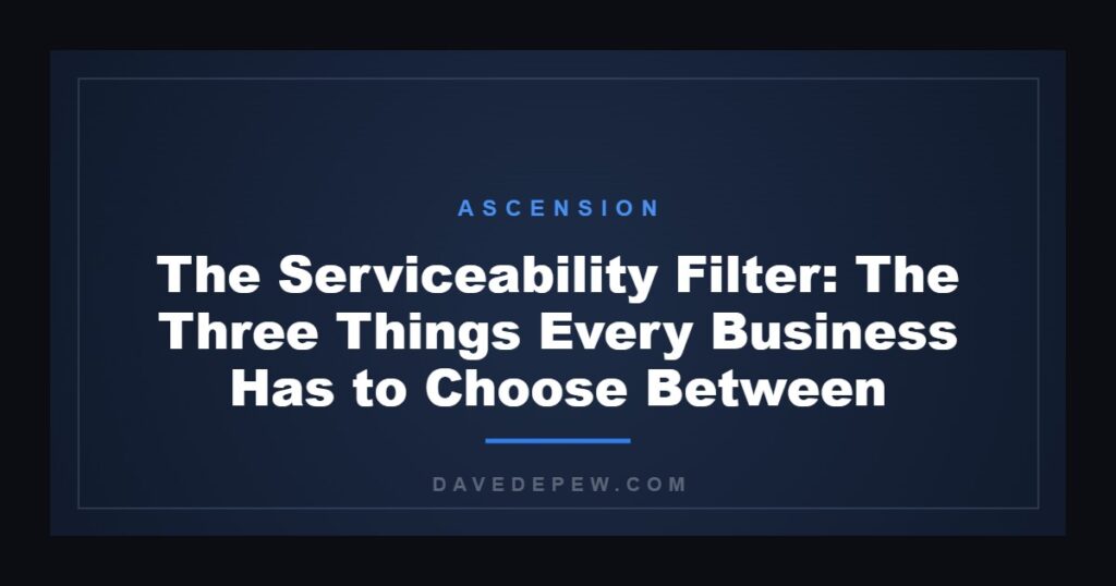 The Serviceability Filter: The Three Things Every Business Has to Choose Between