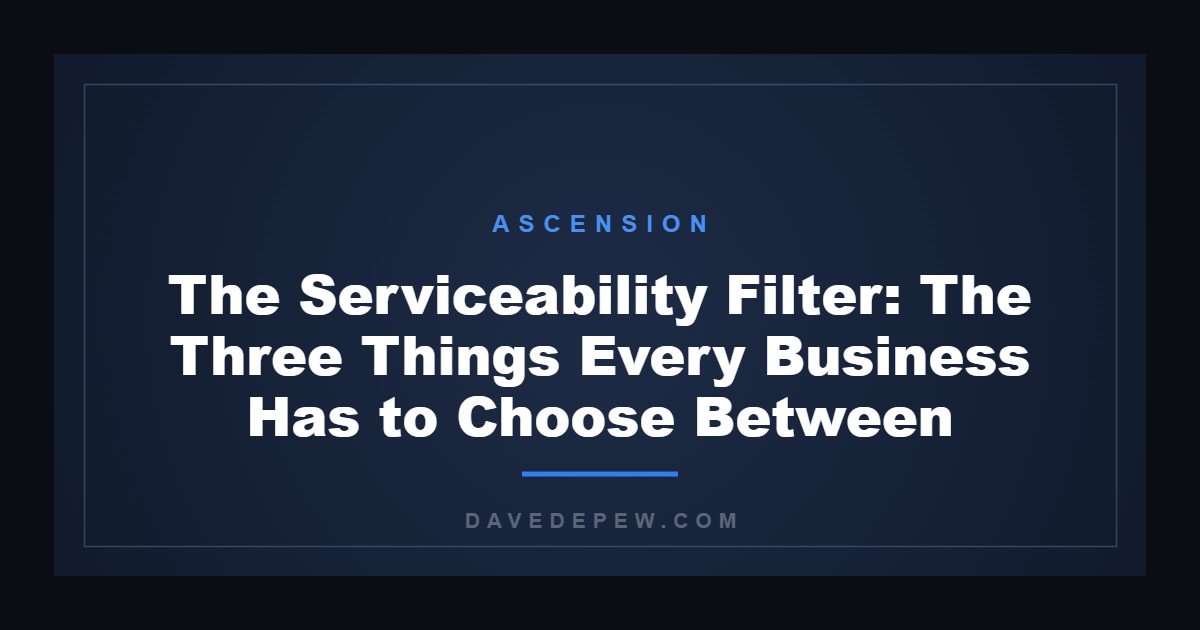 The Serviceability Filter: The Three Things Every Business Has to Choose Between