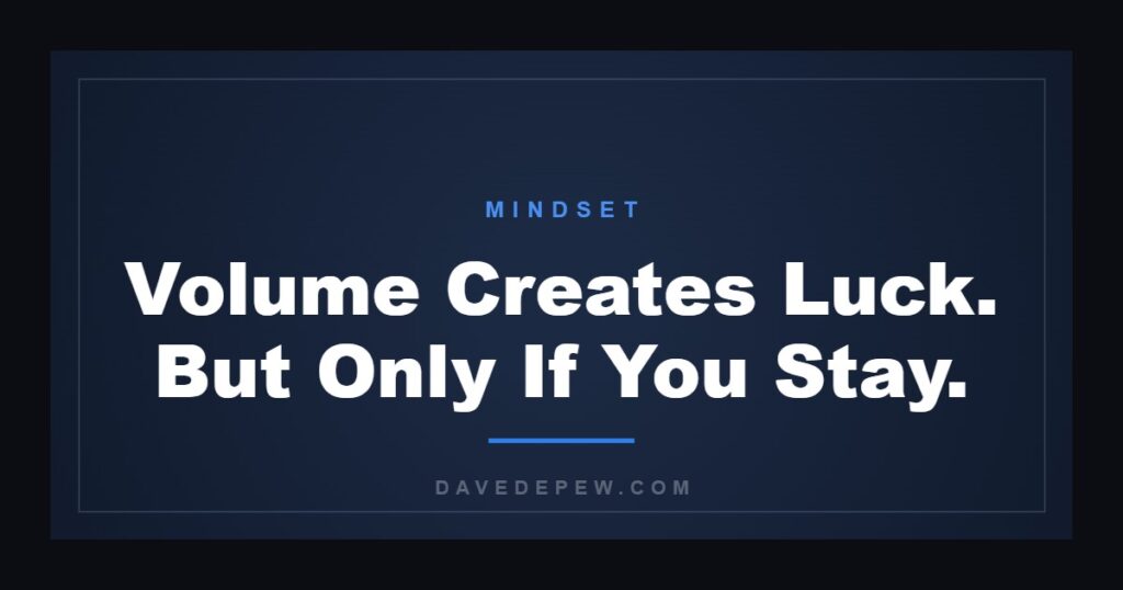 Volume Creates Luck. But Only If You Stay.
