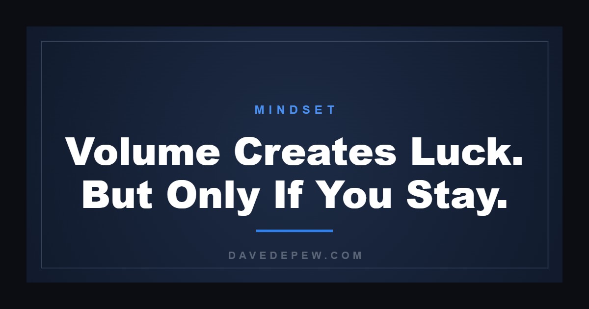 Volume Creates Luck. But Only If You Stay.