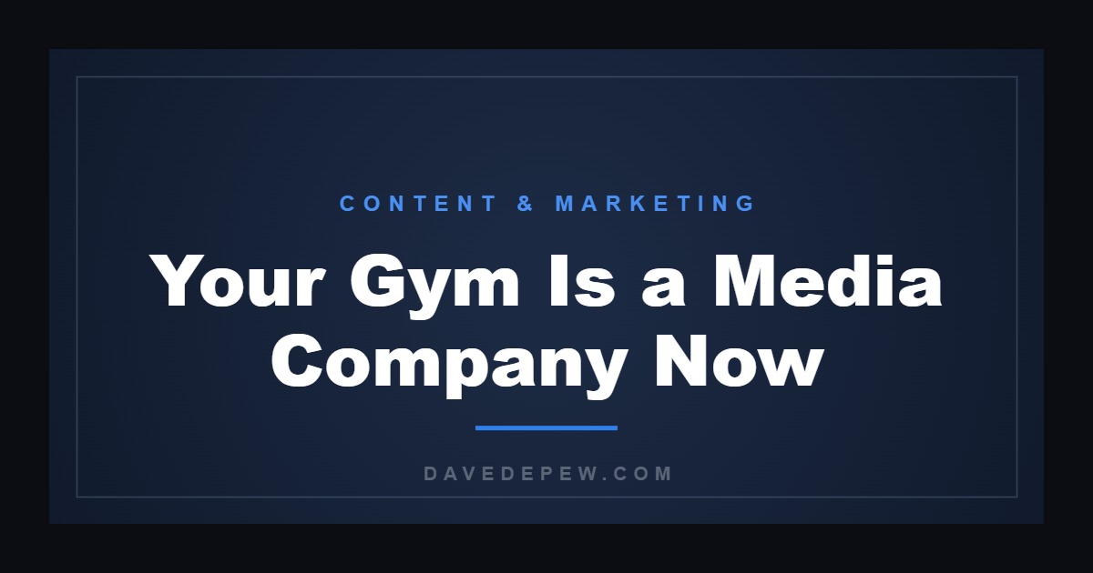 Your Gym Is a Media Company Now